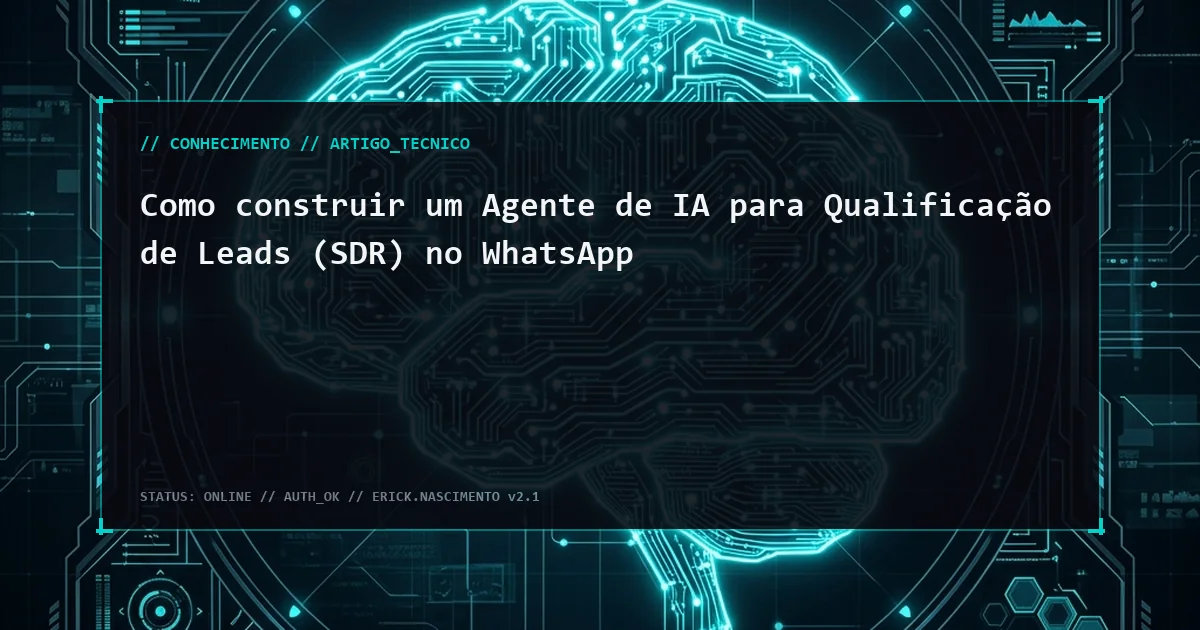 Como construir um Agente de IA para Qualificação de Leads (SDR) no WhatsApp