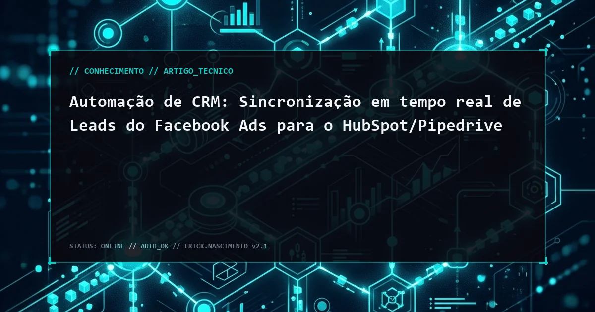 Automação de CRM: Sincronização em tempo real de Leads do Facebook Ads para o HubSpot/Pipedrive