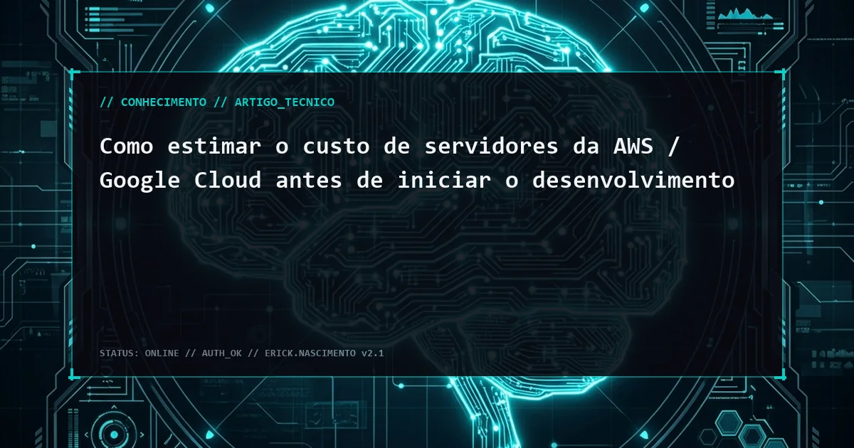 Como estimar o custo de servidores da AWS / Google Cloud antes de iniciar o desenvolvimento