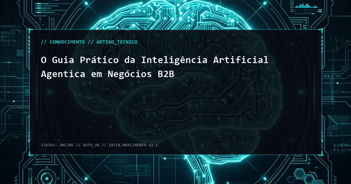 O Guia Prático da Inteligência Artificial Agentica em Negócios B2B