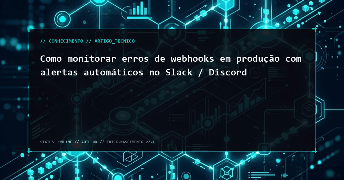 Como monitorar erros de webhooks em produção com alertas automáticos no Slack / Discord
