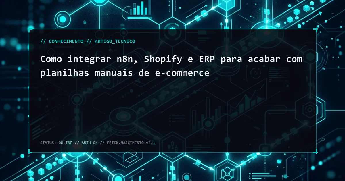 Como integrar n8n, Shopify e ERP para acabar com planilhas manuais de e-commerce